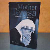 Mother Teresa — Her Essential Wisdom