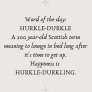 Find Happiness—Treat Yourself to Hurkle-Durkle